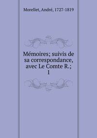 Mmoires; suivis de sa correspondance, avec Le Comte R.;. 1
