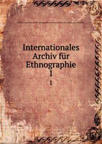 Internationales Archiv fr Ethnographie. 1