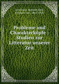 Probleme und Charakterk?pfe : Studien zur Litteratur unserer Zeit