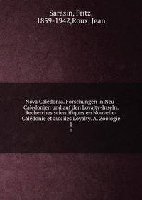 Nova Caledonia. Forschungen in Neu-Caledonien und auf den Loyalty-Inseln. Recherches scientifiques en Nouvelle-Caldonie et aux iles Loyalty. A. Zoologie. 1