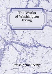 The Works of Washington Irving.. 1