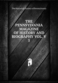 THE PENNSYLVANIA MAGAZINE OF HISTORY AND BIOGRAPHY VOL. V. 5