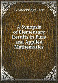 A Synopsis of Elementary Results in Pure and Applied Mathematics