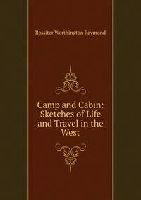 Camp and Cabin: Sketches of Life and Travel in the West