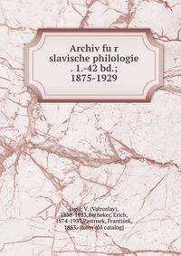 Archiv fu?r slavische philologie . 1.-42 bd.; 1875-1929