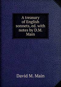 A treasury of English sonnets, ed. with notes by D.M. Main