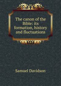 The canon of the Bible: its formation, history and fluctuations