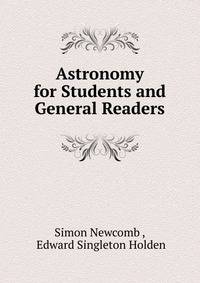 Astronomy for Students and General Readers