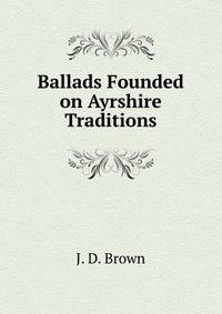 Ballads Founded on Ayrshire Traditions