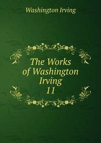 The Works of Washington Irving.. 11