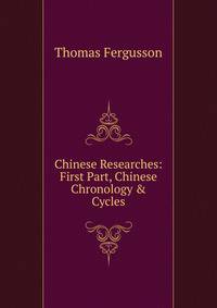 Chinese Researches: First Part, Chinese Chronology &amp; Cycles