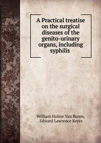 A Practical treatise on the surgical diseases of the genito-urinary organs, including syphilis .