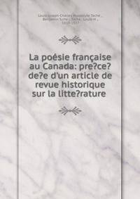 La po?sie fran?aise au Canada: pre?ce?de?e d'un article de revue historique sur la litte?rature .