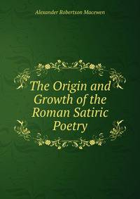 The Origin and Growth of the Roman Satiric Poetry