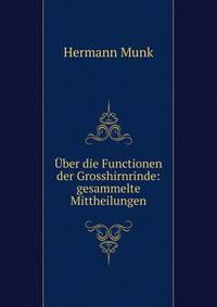?ber die Functionen der Grosshirnrinde: gesammelte Mittheilungen