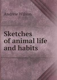 Sketches of animal life and habits