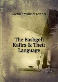 The Bashgeli Kafirs &amp; Their Language