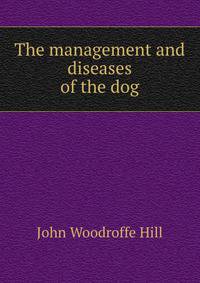 The management and diseases of the dog