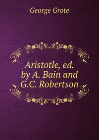 Aristotle, ed. by A. Bain and G.C. Robertson