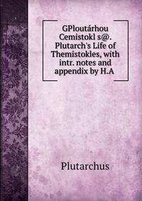 GPlout?rhou Cemistokl?s@. Plutarch's Life of Themistokles, with intr. notes and appendix by H.A .