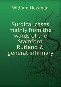Surgical cases mainly from the wards of the Stamford, Rutland &amp; general infirmary