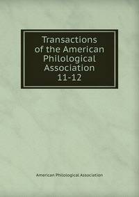 Transactions of the American Philological Association. 11-12