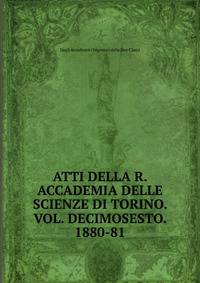 ATTI DELLA R. ACCADEMIA DELLE SCIENZE DI TORINO. VOL. DECIMOSESTO. 1880-81.