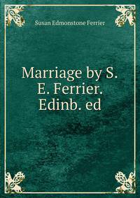 Marriage by S.E. Ferrier. Edinb. ed