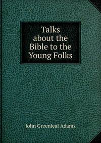 Talks about the Bible to the Young Folks