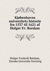 Kj?benhavns universitets historie fra 1537 til 1621 af Holger Fr: Rordam