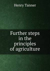 Further steps in the principles of agriculture