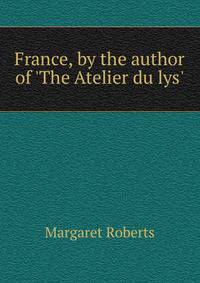France, by the author of 'The Atelier du lys'.