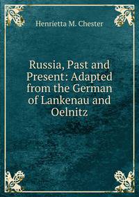 Russia, Past and Present: Adapted from the German of Lankenau and Oelnitz