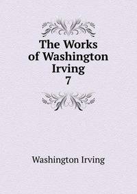 The Works of Washington Irving.. 7