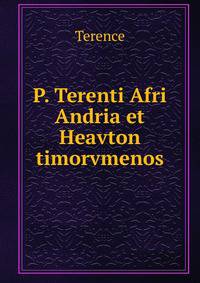 P. Terenti Afri Andria et Heavton timorvmenos