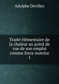 Traite elementaire de la chaleur au point de vue de son emploi comme force motrice