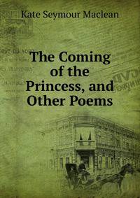The Coming of the Princess, and Other Poems