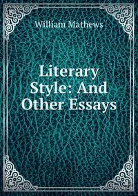 Literary Style: And Other Essays