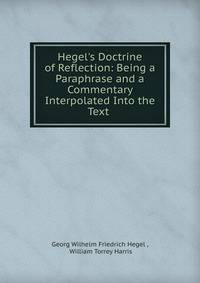 Hegel's Doctrine of Reflection: Being a Paraphrase and a Commentary Interpolated Into the Text .