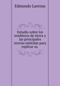 Estudio sobre los temblores de tierra y las principales teor?as emitidas para esplicar su .