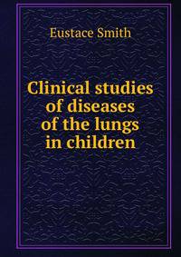Clinical studies of diseases of the lungs in children