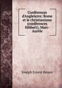 Conf?rences d'Angleterre: Rome et le christianisme (conf?rences Hibbert); Marc-Aur?le