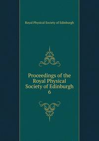 Proceedings of the Royal Physical Society of Edinburgh. 6