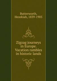 Zigzag journeys in Europe. Vacation rambles in historic lands