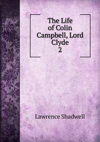 The Life of Colin Campbell, Lord Clyde. 2