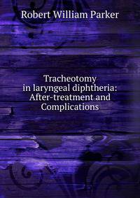 Tracheotomy in laryngeal diphtheria: After-treatment and Complications