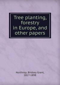 Tree planting, forestry in Europe, and other papers