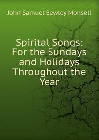 Spirital Songs: For the Sundays and Holidays Throughout the Year