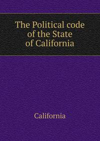 The Political code of the State of California