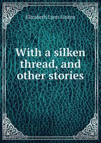 With a silken thread, and other stories